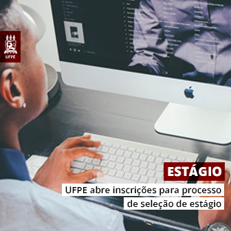 UFPE abre inscrições para processo de seleção de estagiários remunerados